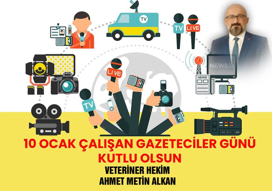 VETERİNER HEKİM ALKAN’DAN 10 OCAK ÇALIŞAN GAZETECİLER GÜNÜ MESAJI