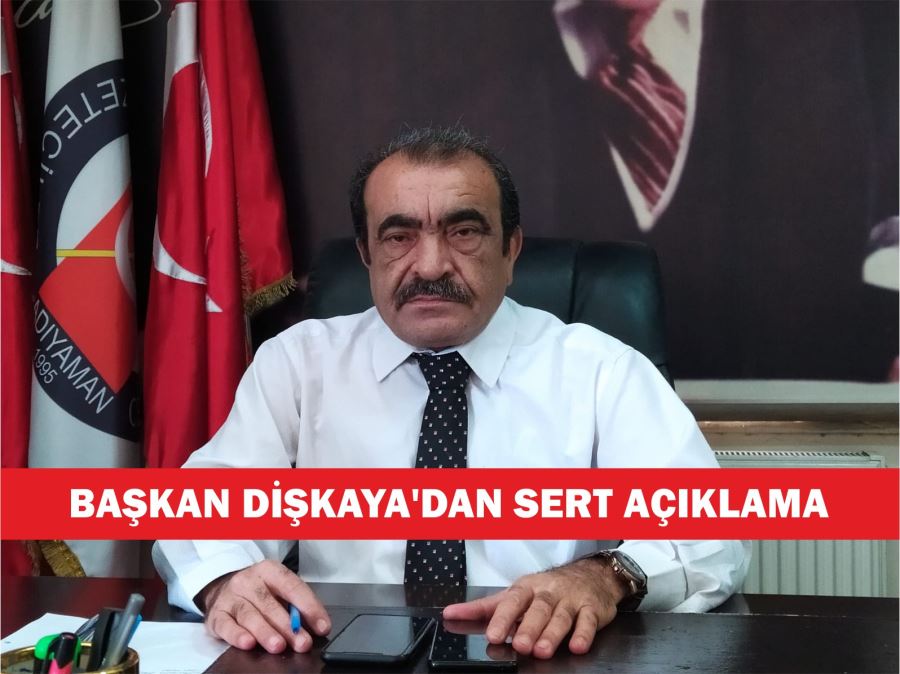 BAŞKAN DİŞKAYA’DAN SERT AÇIKLAMA