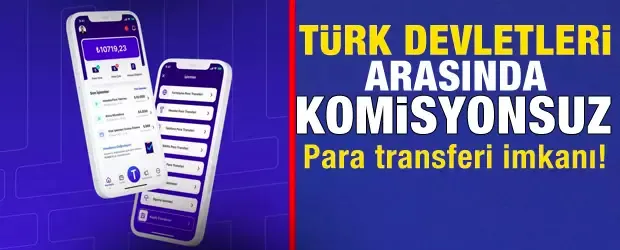 Türk Devletleri arasında komisyonsuz para transferi imkanı!