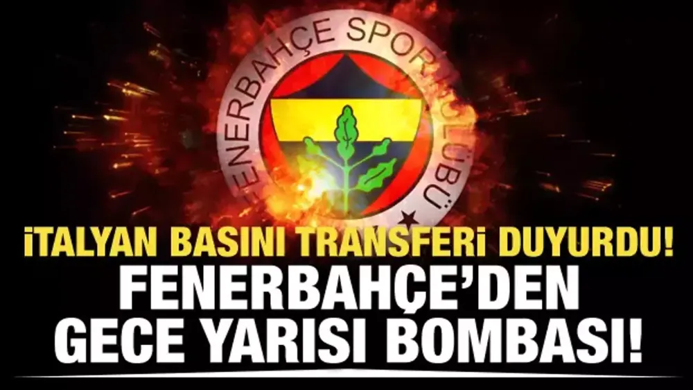 İtalyanlar transferi duyurdu! Fenerbahçe