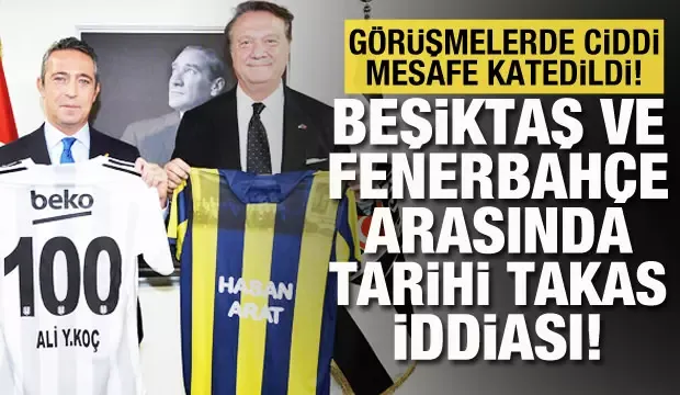 Beşiktaş ile Fenerbahçe arasında tarihi takas iddiası!