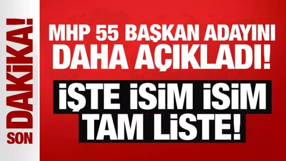 Son Dakika: MHP 55 başkan adayını daha açıkladı!