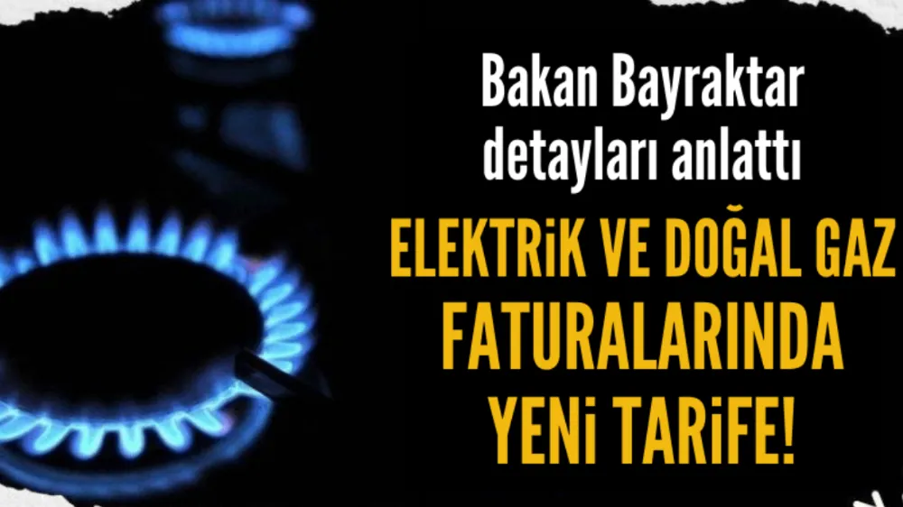 Elektrik ve doğal gaz faturalarında yeni tarife!