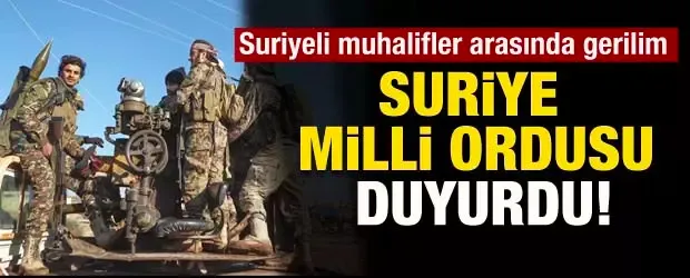 Suriyeli muhalifler arasında gerilim! Suriye Milli Ordusu HTŞ