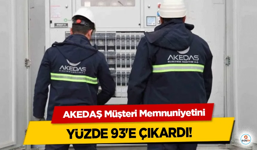 AKEDAŞ müşteri memnuniyetini yüzde 93’e çıkardı