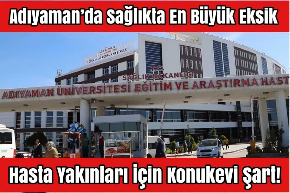 ADIYAMAN’DA HASTA YAKINLARI İÇİN HASTA KONUKEVİ
