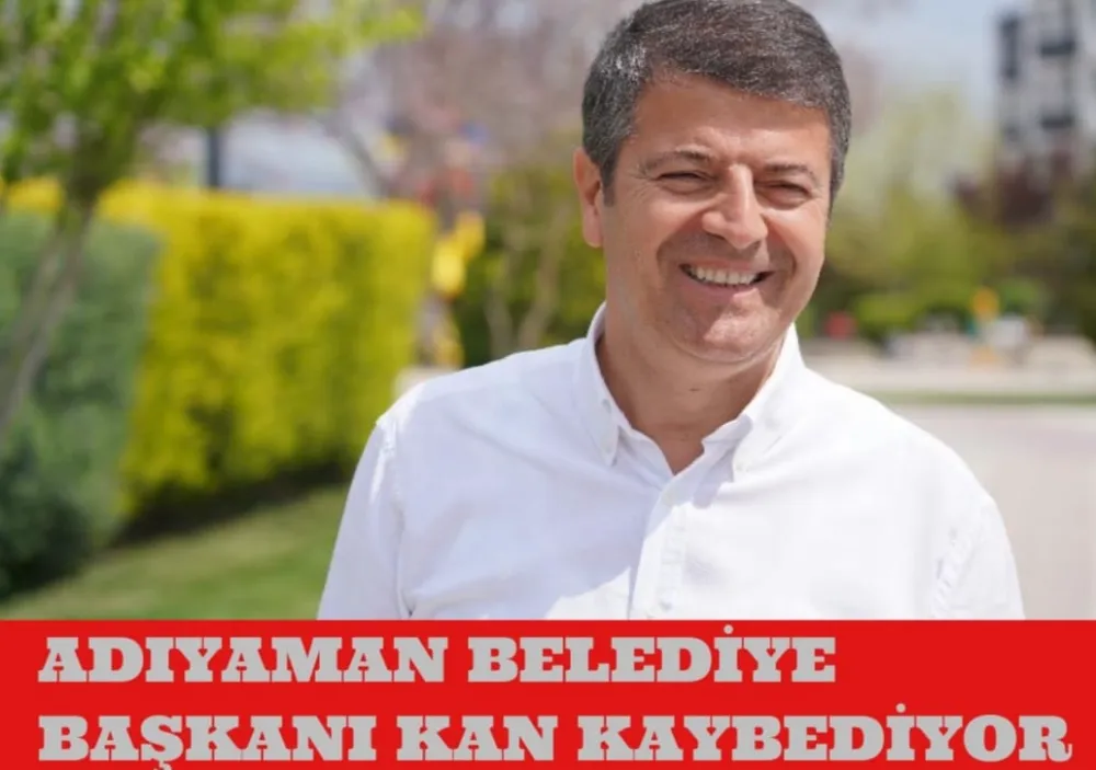 ADIYAMAN BELEDİYE BAŞKANI KAN KAYBEDİYOR